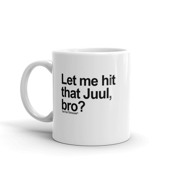 Let Me Hit That Juul, Bro Mug